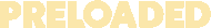 Preloaded